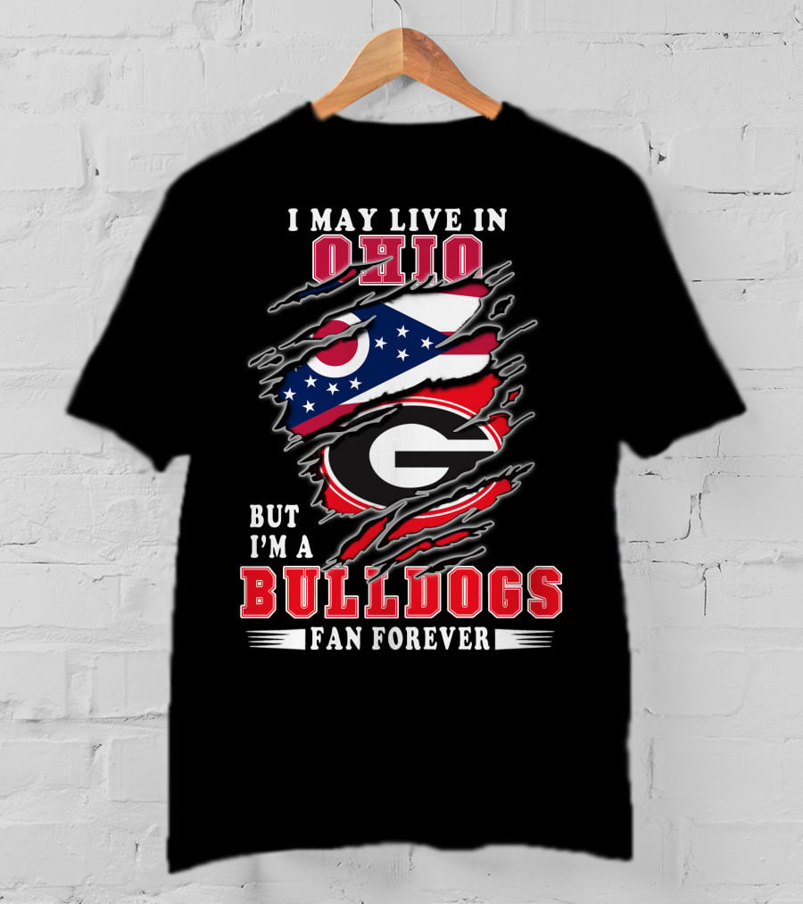 I May Live In Ohio But I'm A Bulldogs Fan Forever T-Shirt
