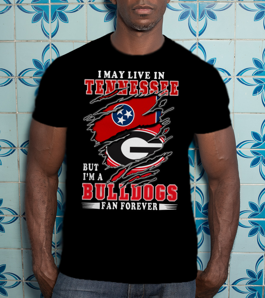 I May Live In Tennessee But I'm A Georgia Bulldogs Fan Forever With Flags T-Shirt