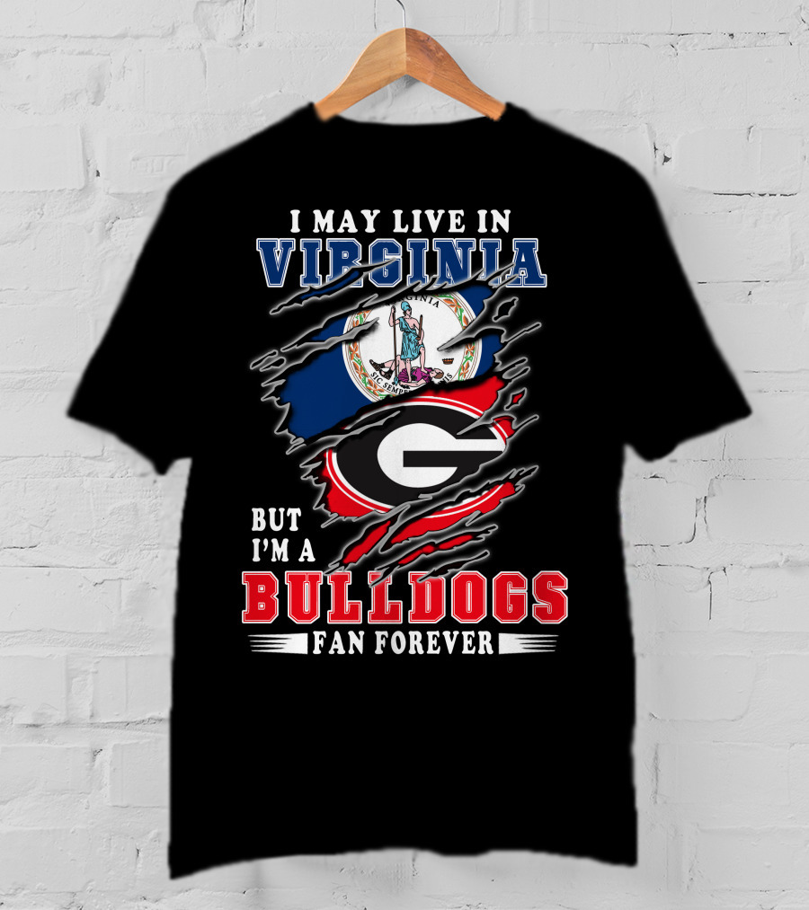 I May Live In Virginia But I'm A Bulldogs Fan Forever T-Shirt