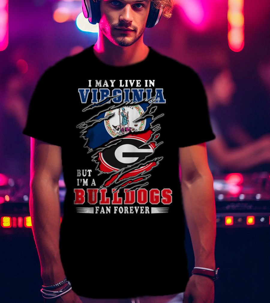 I May Live In Virginia But I'm A Bulldogs Fan Forever T-Shirt