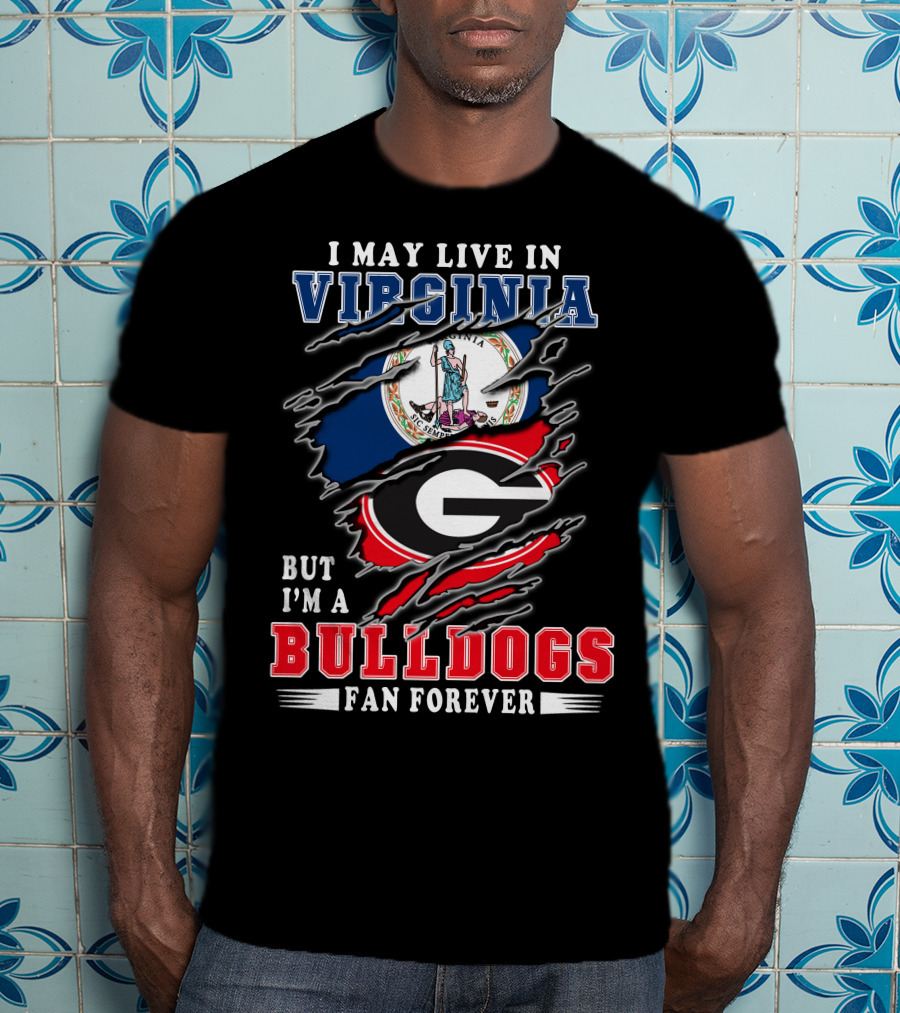 I May Live In Virginia But I'm A Bulldogs Fan Forever T-Shirt