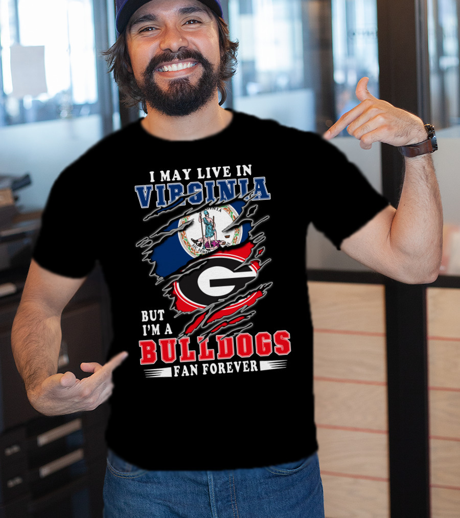 I May Live In Virginia But I'm A Bulldogs Fan Forever T-Shirt