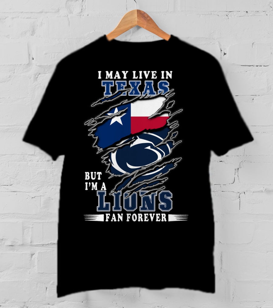 I May Live In Texas But I'm A Lions Fan Forever T-Shirt
