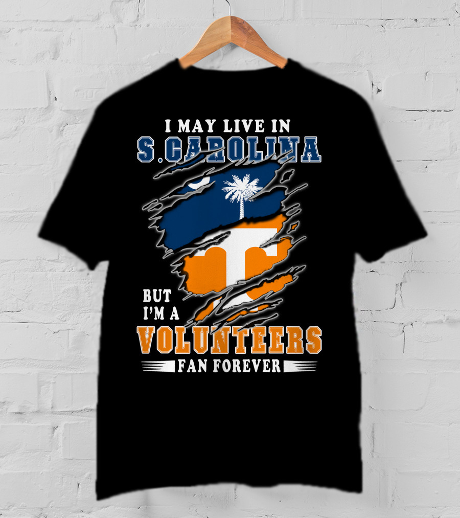 I May Live In S. Carolina But I'm A Volunteers Fan Forever T-Shirt