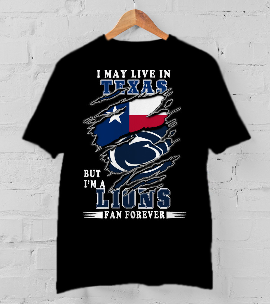I May Live In Texas But I'm A Lions Fan Forever Penn-Texas T-Shirt