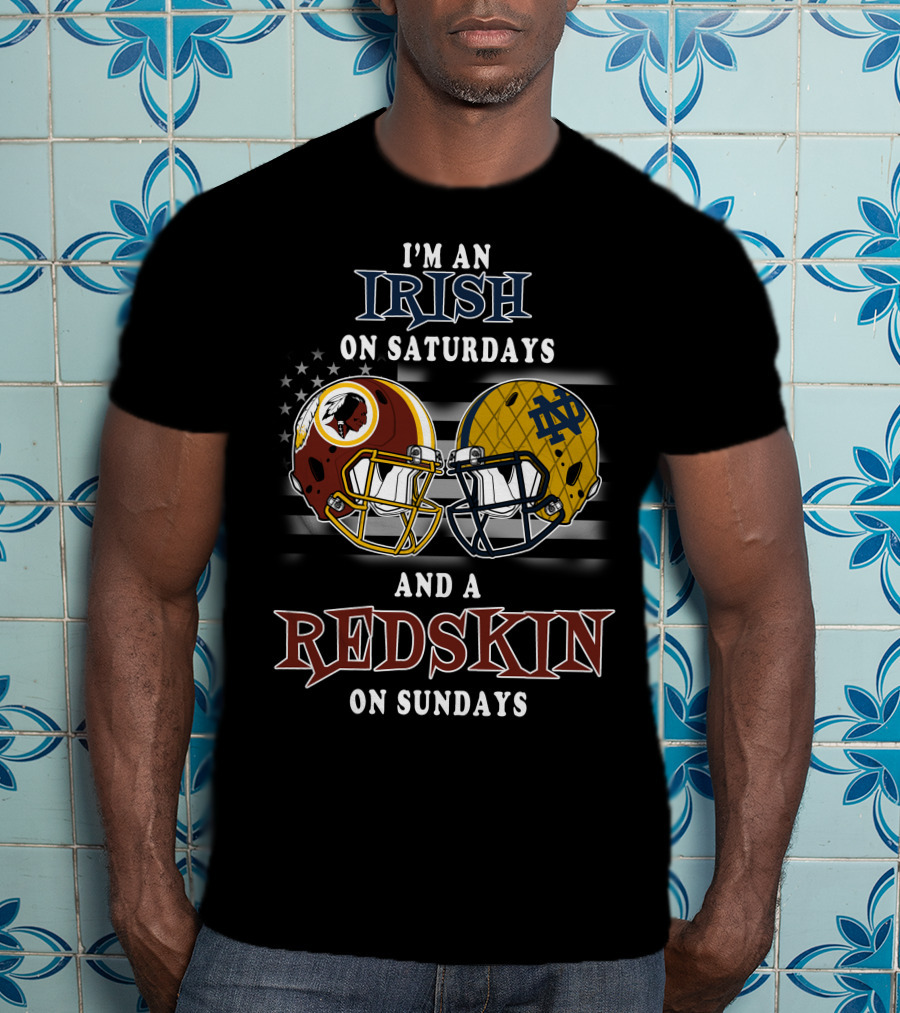 I'm An Irish On Saturdays And A Redskin On Sundays T-Shirt