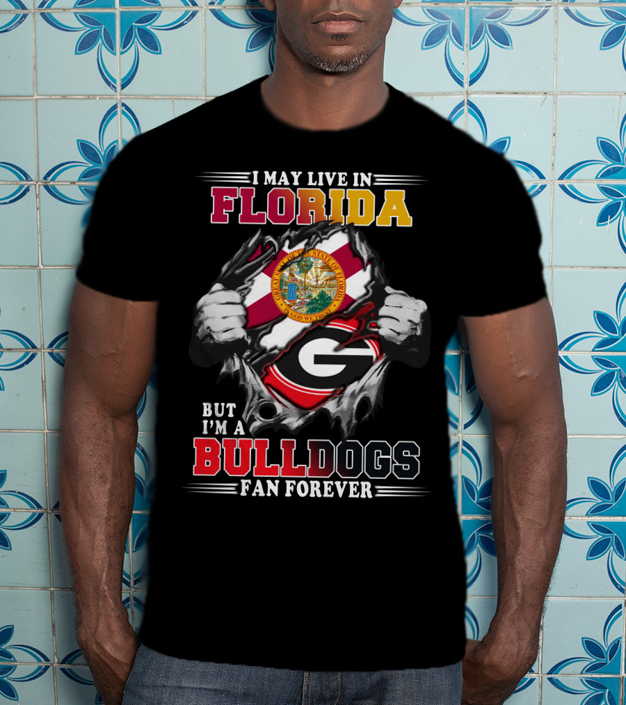 I May Live In Florida But I'm A Bulldogs Fan Forever T-Shirt
