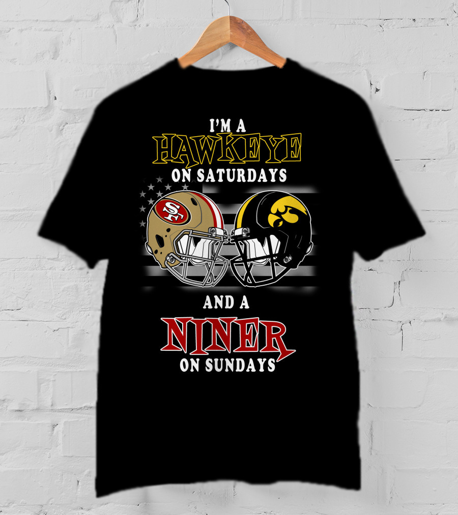 I'm A Hawkeye On Saturdays And A Niner On Sundays T-Shirt