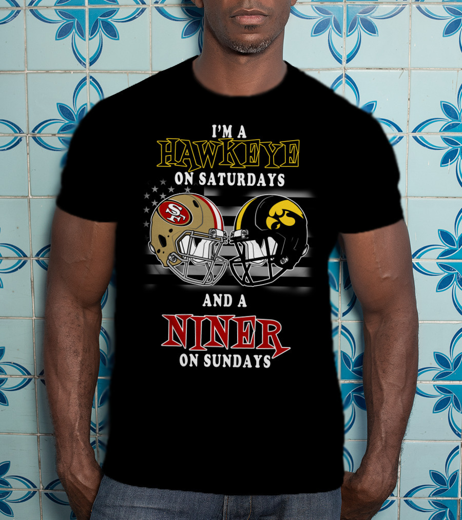 I'm A Hawkeye On Saturdays And A Niner On Sundays T-Shirt