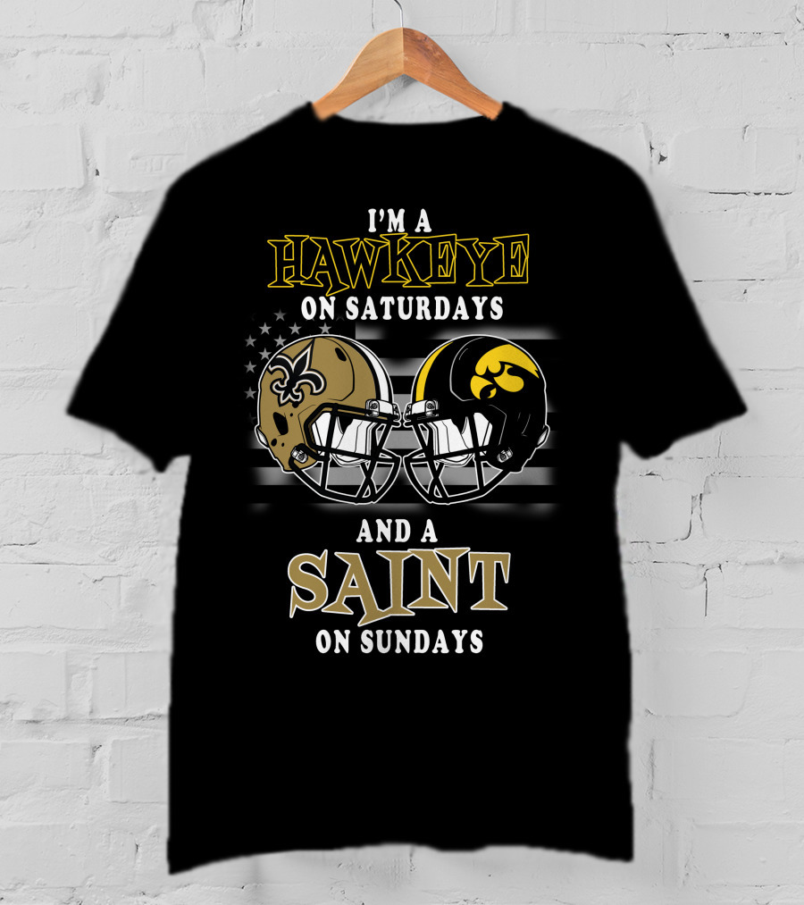 I'm A Hawkeye On Saturdays And A Saint On Sundays T-Shirt