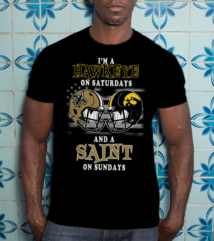 I'm A Hawkeye On Saturdays And A Saint On Sundays T-Shirt