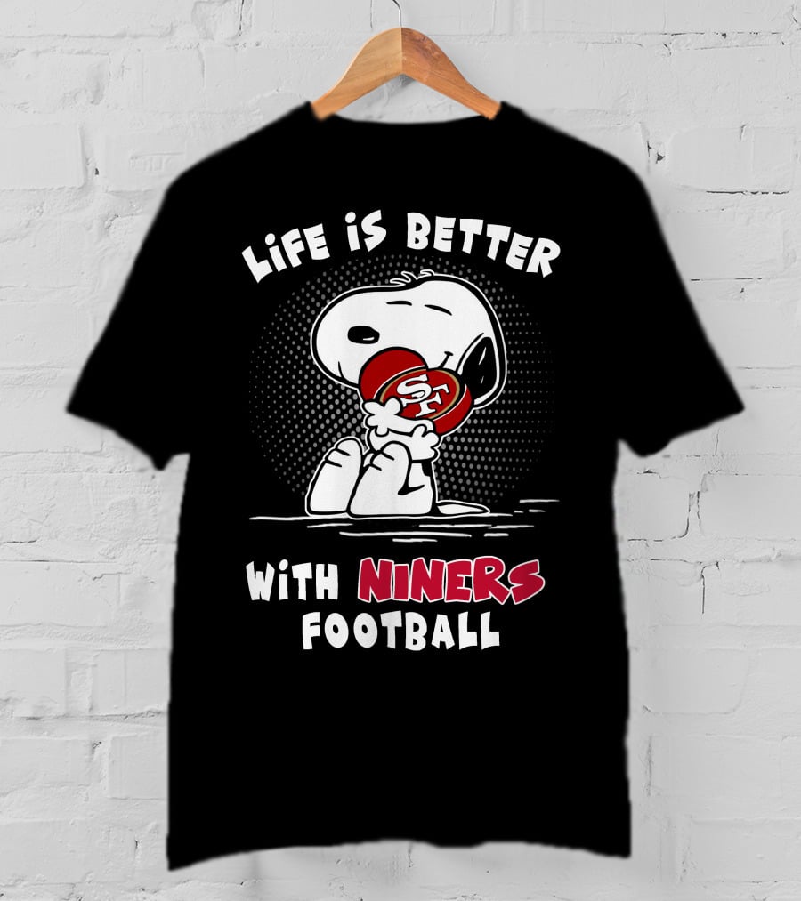 Life Is Better With Niners Football Sf Snoopy Hugging 49ers Helmet T-Shirt