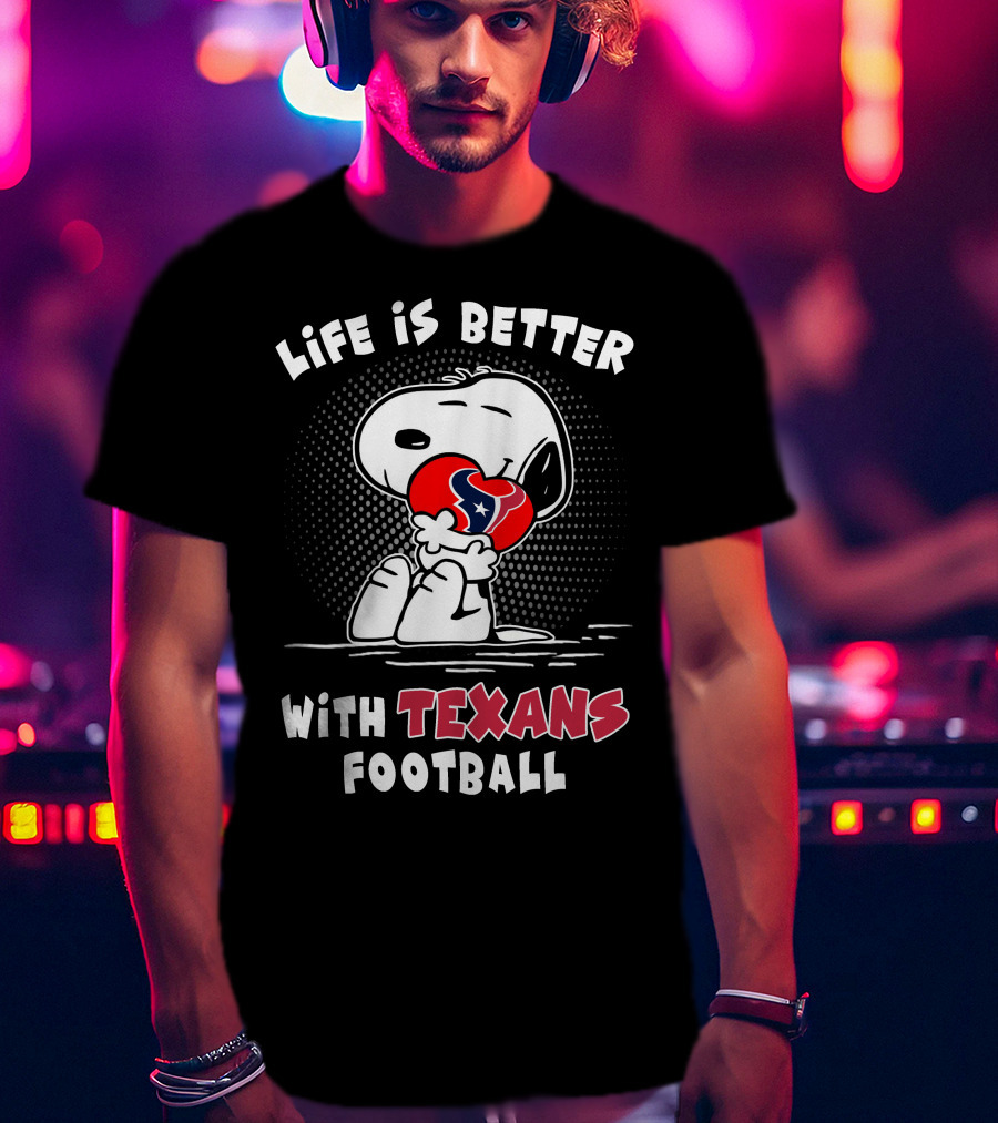 Life Is Better With Texans Football Snoopy Hugging Football T-Shirt