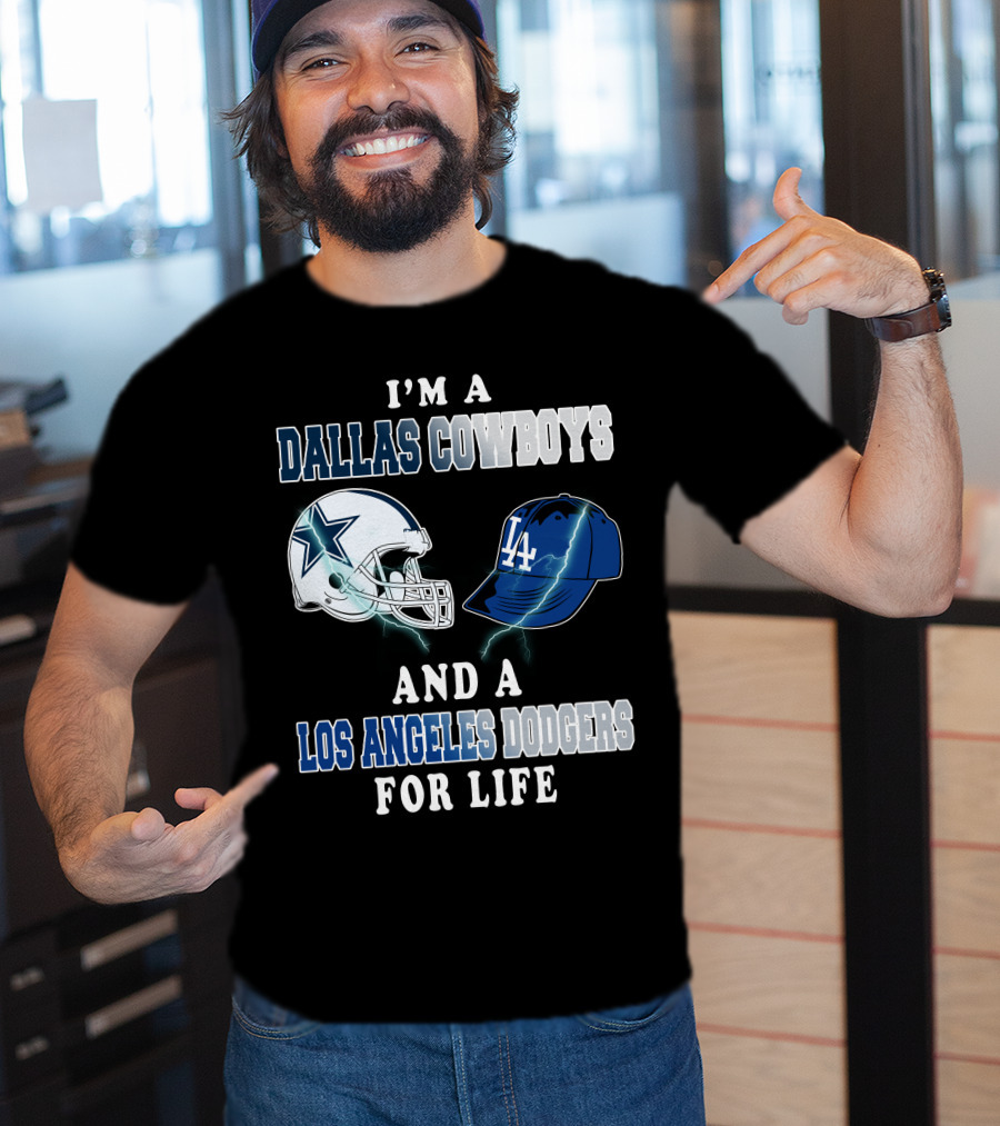 I'm A Dallas Cowboys And A Los Angeles Dodgers For Life T-Shirt