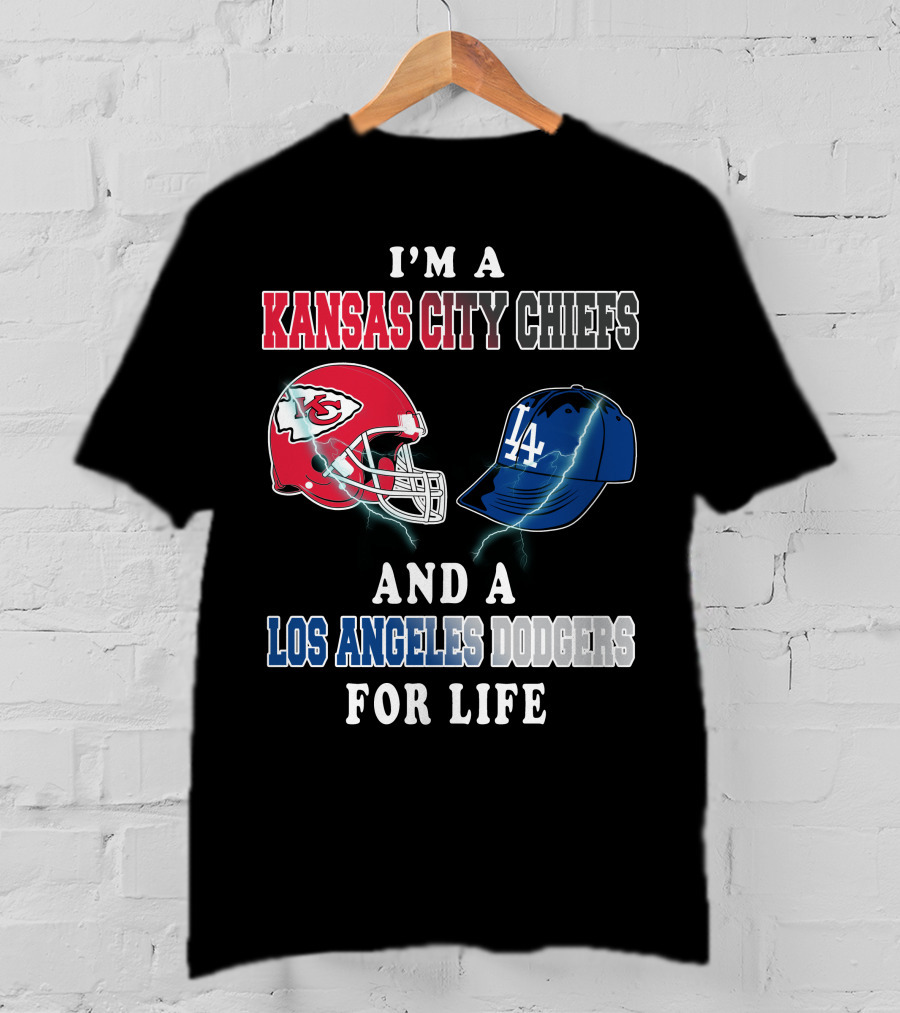 I'm A Kansas City Chiefs And A Los Angeles Dodgers For Life T-Shirt