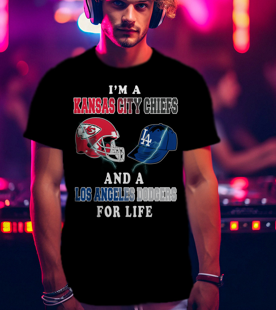 I'm A Kansas City Chiefs And A Los Angeles Dodgers For Life T-Shirt
