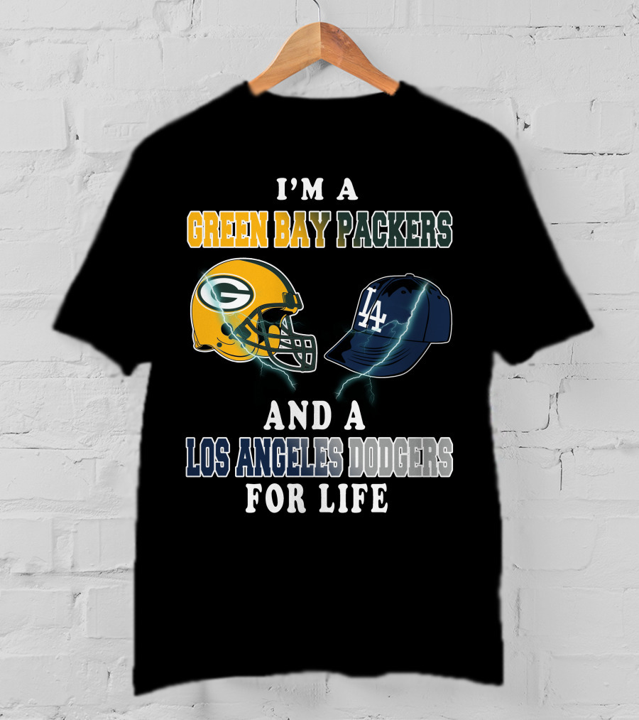 I'm A Green Bay Packers And A Los Angeles Dodgers For Life T-Shirt