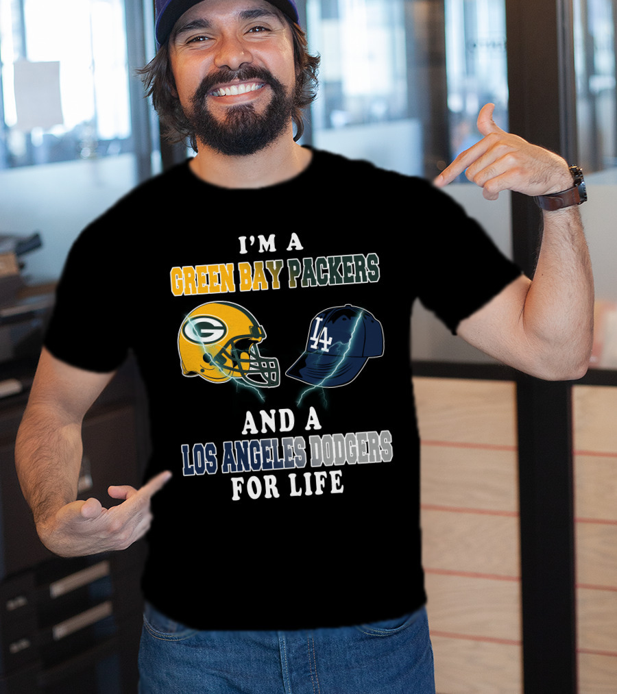 I'm A Green Bay Packers And A Los Angeles Dodgers For Life T-Shirt
