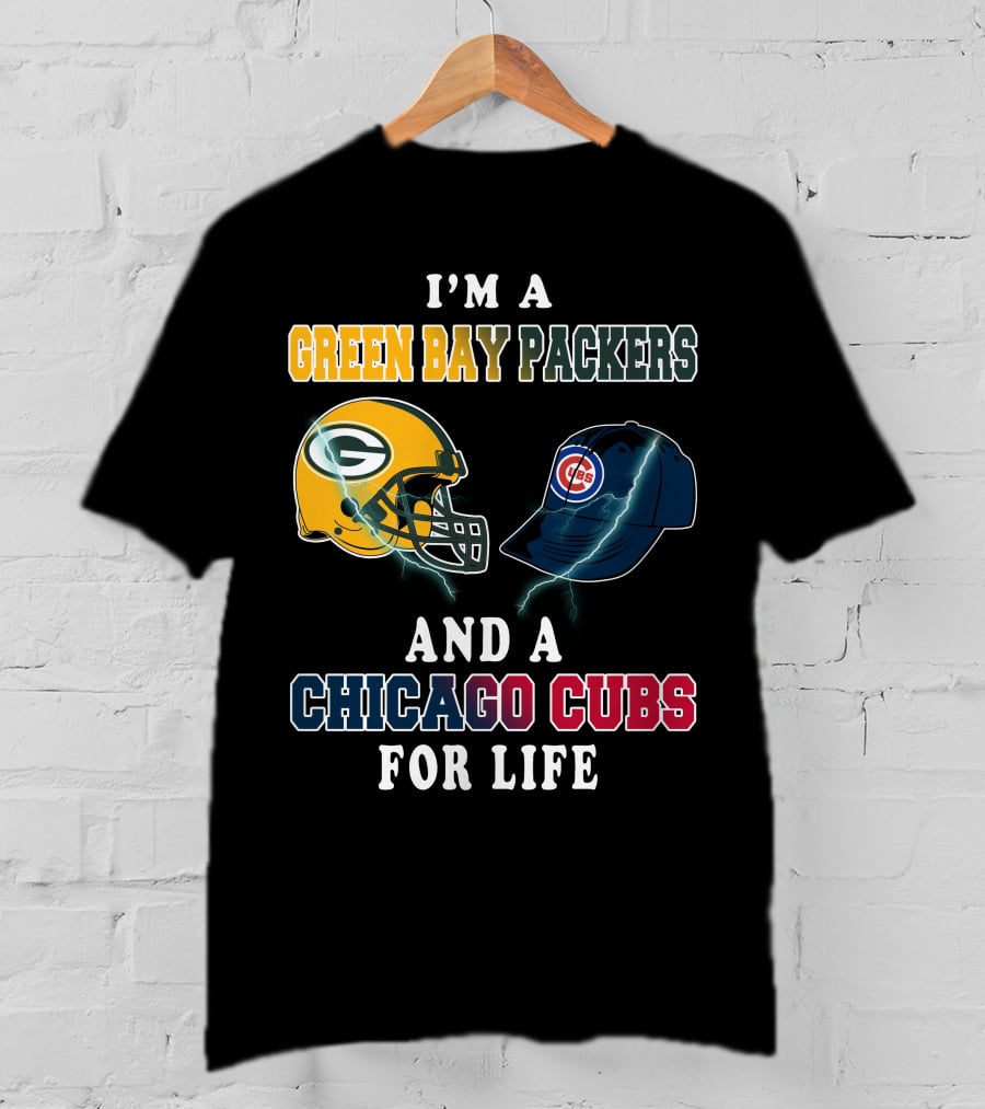 I'm A Green Bay Packers And A Chicago Cubs For Life T-Shirt