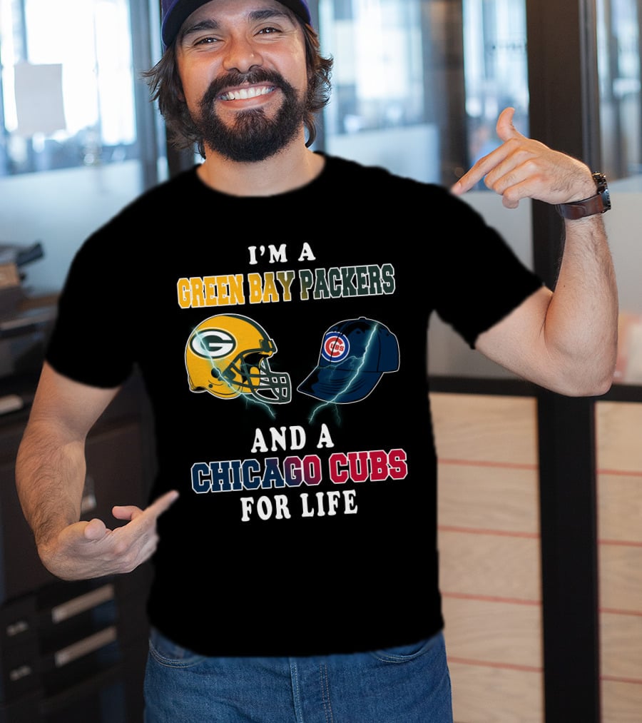 I'm A Green Bay Packers And A Chicago Cubs For Life T-Shirt