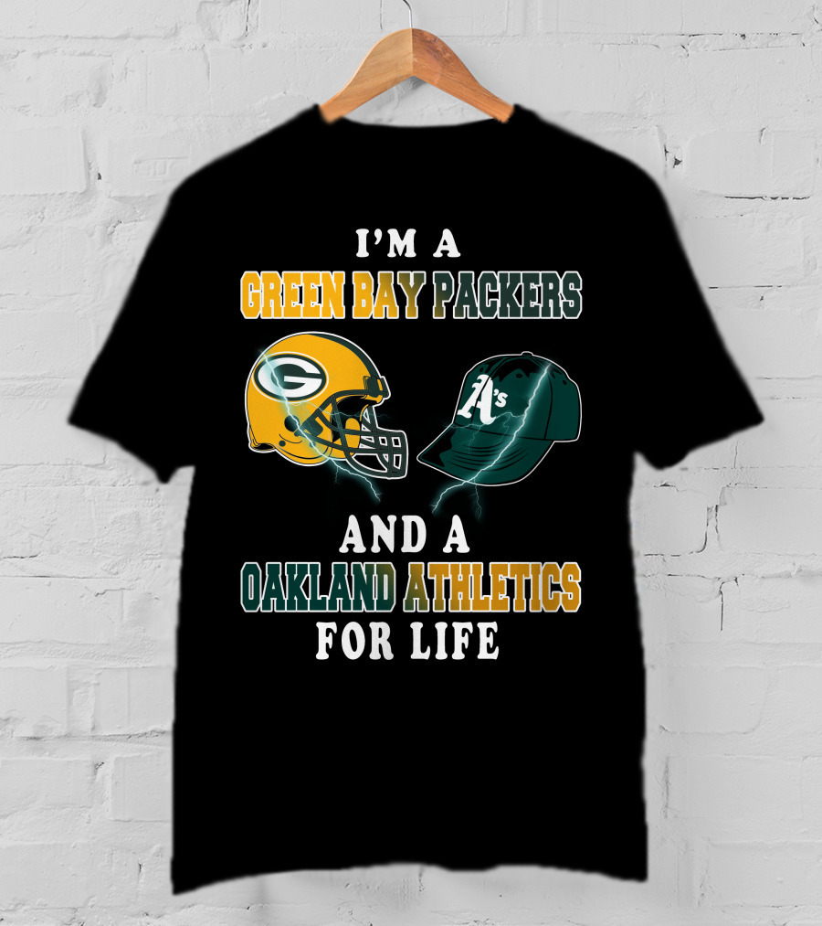 I'm A Green Bay Packers And Oakland Athletics For Life T-Shirt