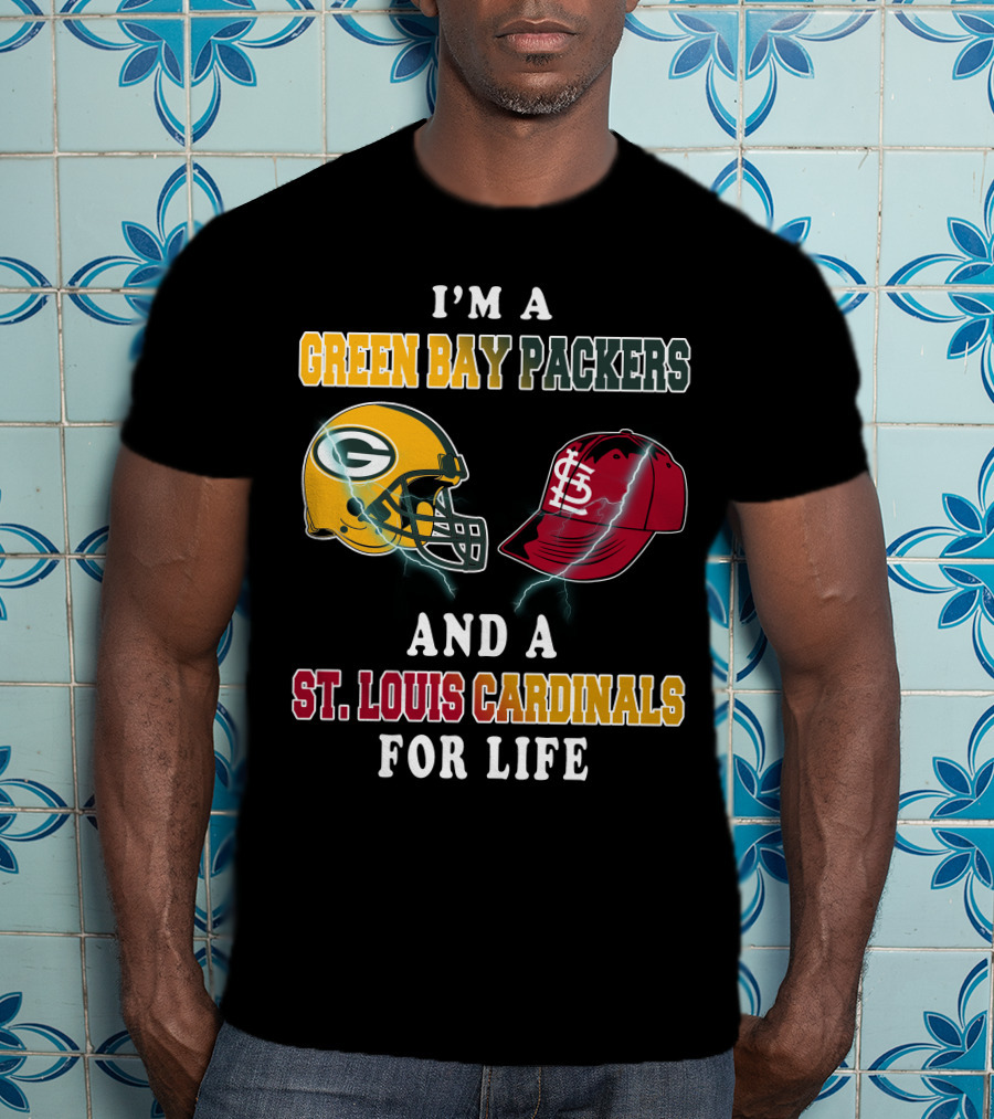 I'm A Green Bay Packers And A St. Louis Cardinals For Life T-Shirt