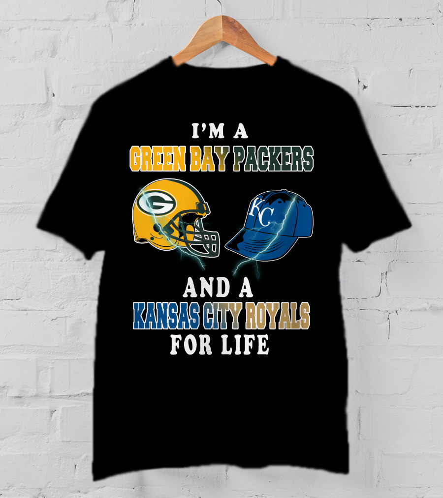I'm A Green Bay Packers And A Kansas City Royals For Life T-Shirt