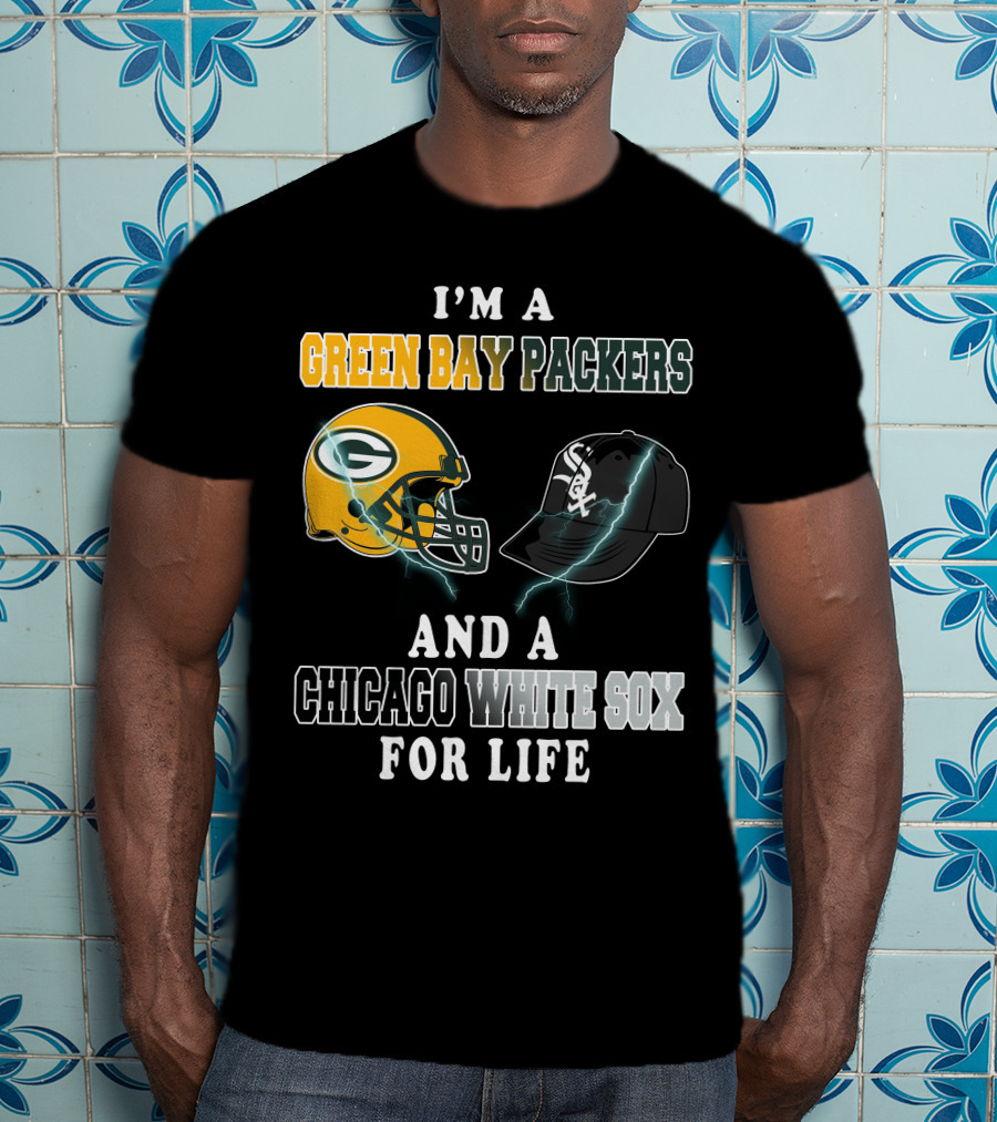 I'm A Green Bay Packers And A Chicago White Sox For Life T-Shirt