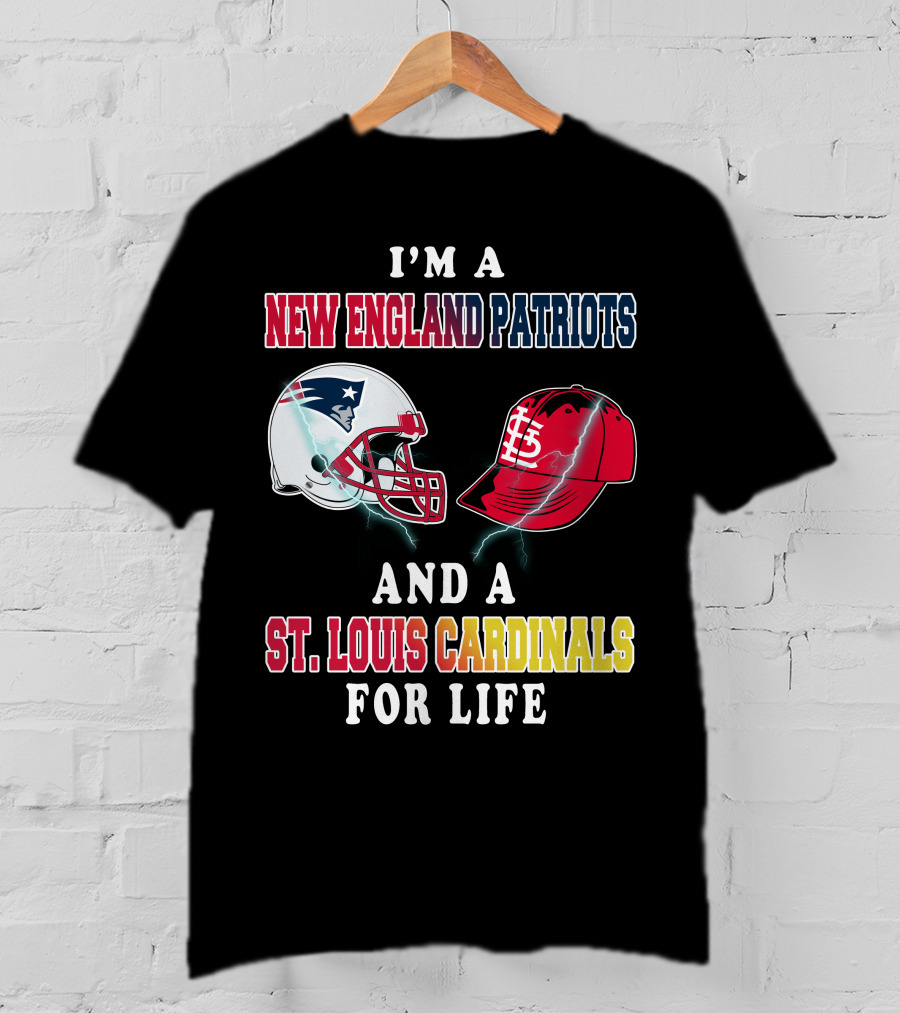 I'm A New England Patriots And A St. Louis Cardinals For Life T-Shirt