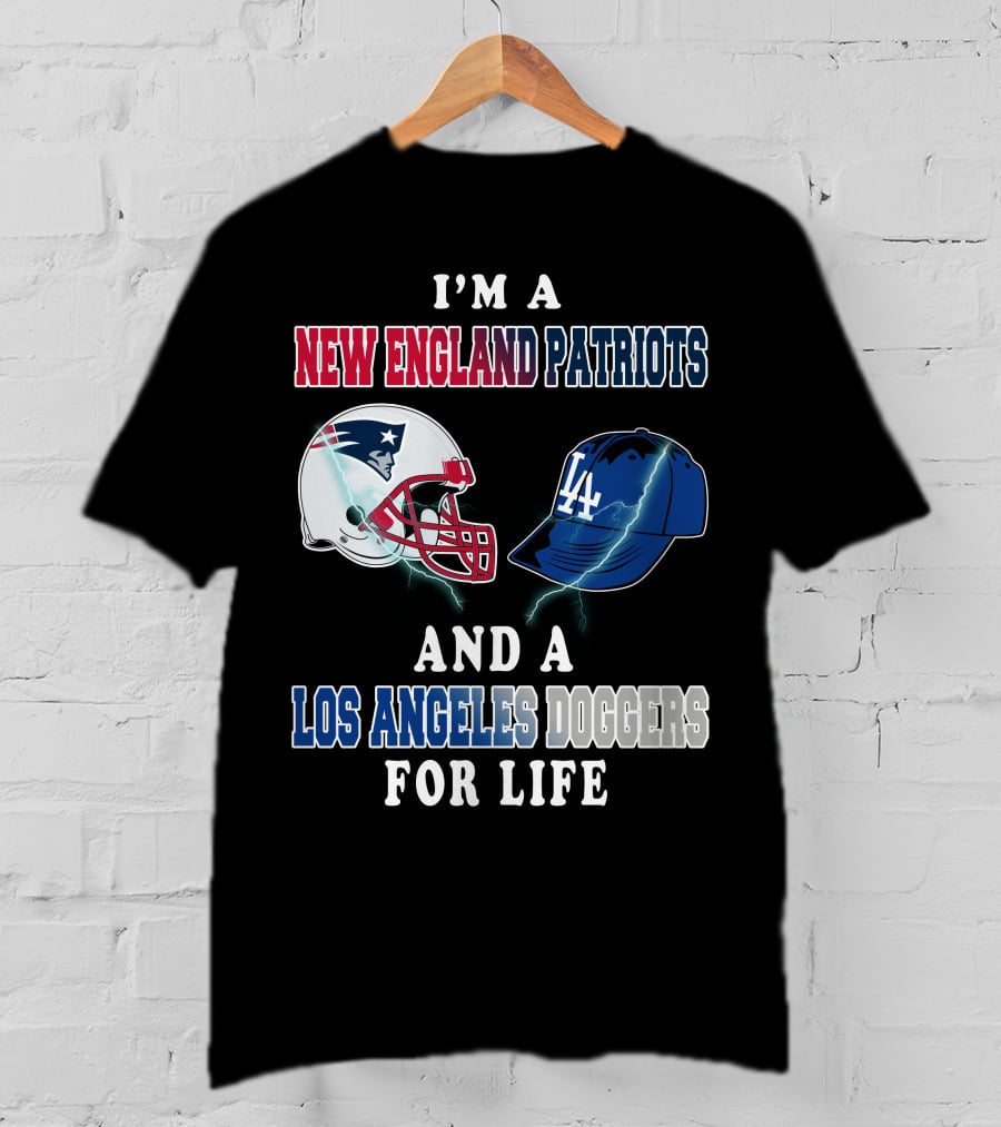 I'm A New England Patriots And Los Angeles Dodgers For Life T-Shirt