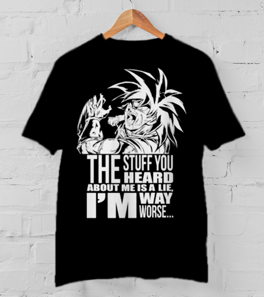 The Stuff You Heard About Me Is A Lie I'm Way Worse 04073819 T-Shirt