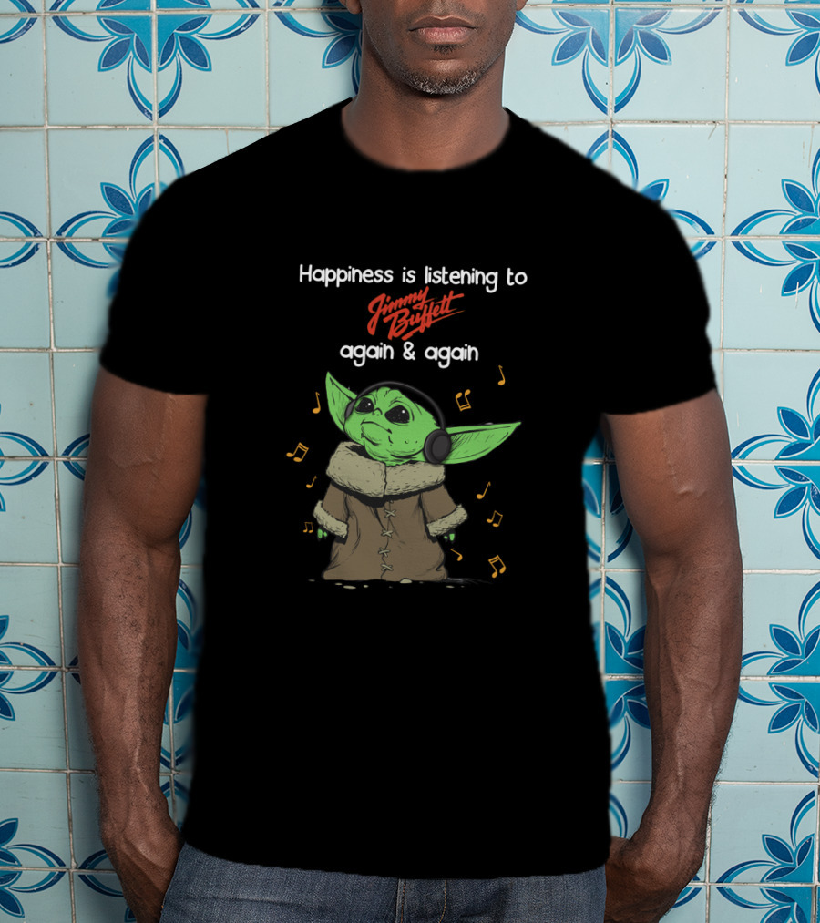 Happiness Is Listening To Jimmy Buffett Again And Again T-Shirt