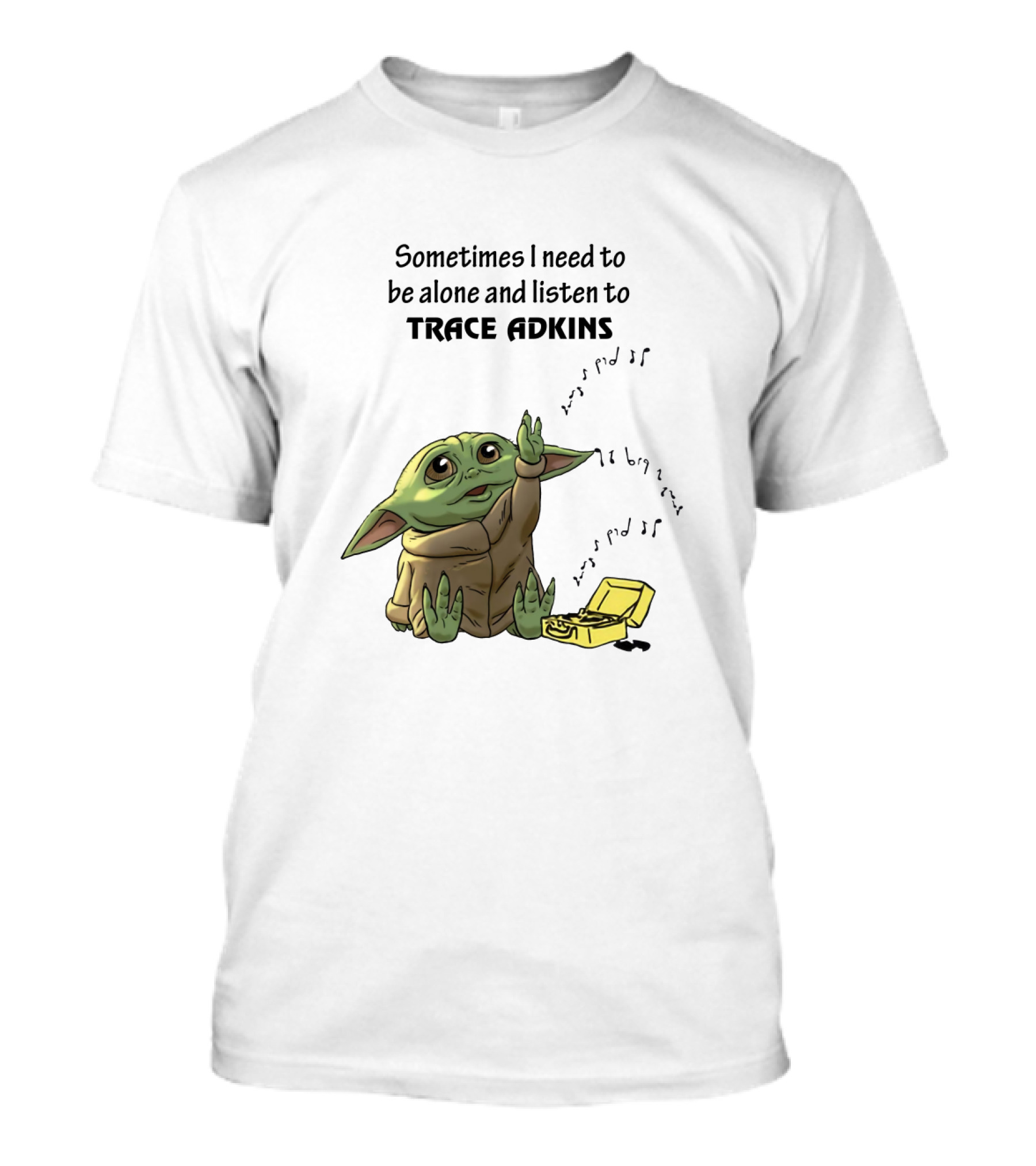 Sometimes I Need To Be Alone And Listen To Trace Adkins Baby Yoda T-Shirt