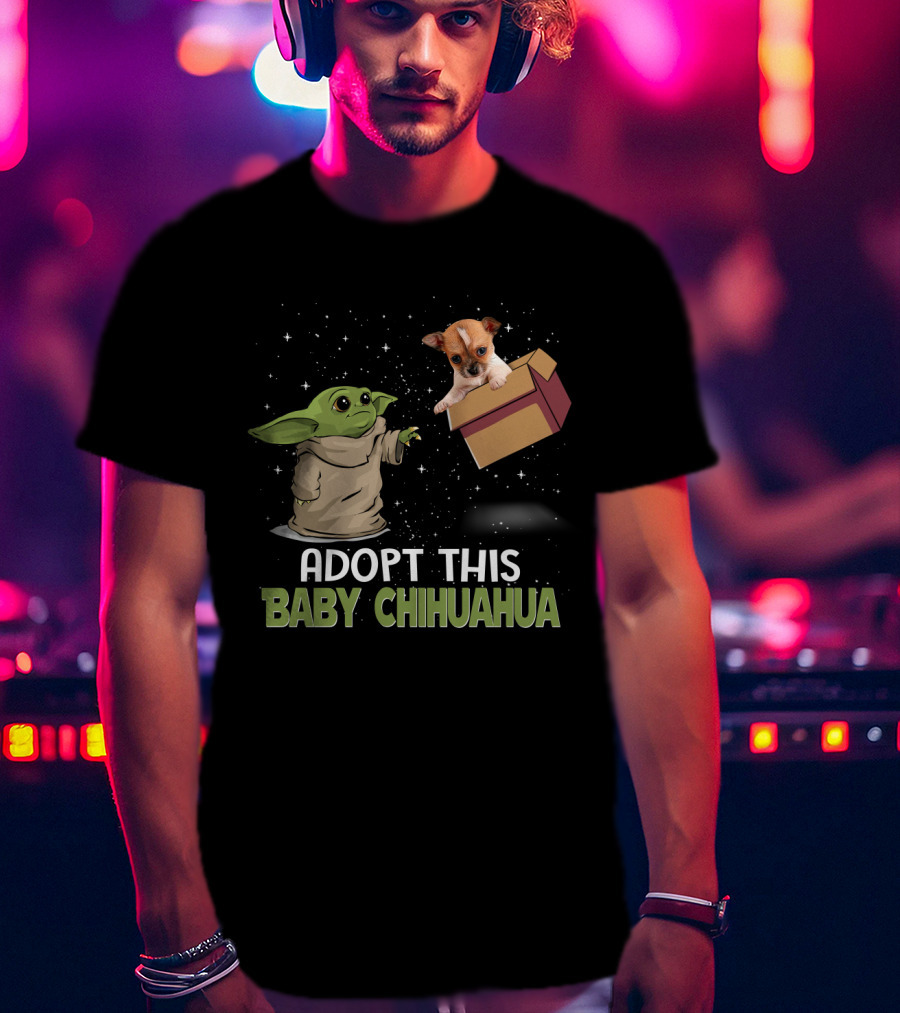 Adopt This Baby Chihuahua With Baby Yoda And Chihuahua In Space Scene T-Shirt