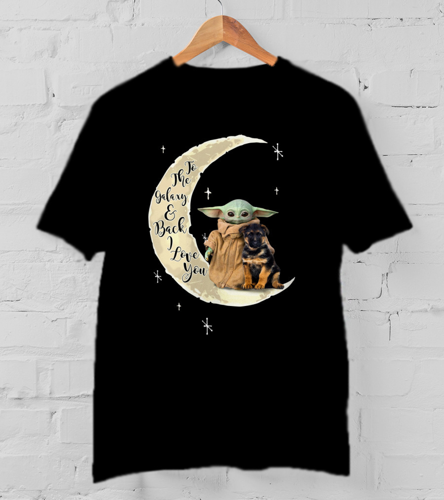 To The Galaxy And Back I Love You Baby Yoda German Shepherd T-Shirt