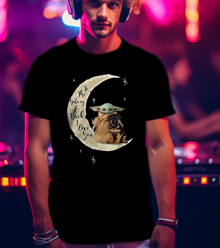 To The Galaxy And Back I Love You Baby Yoda German Shepherd T-Shirt