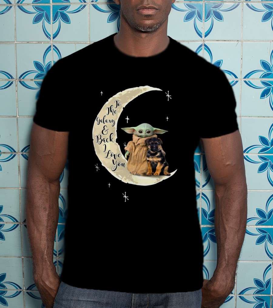To The Galaxy And Back I Love You Baby Yoda German Shepherd T-Shirt
