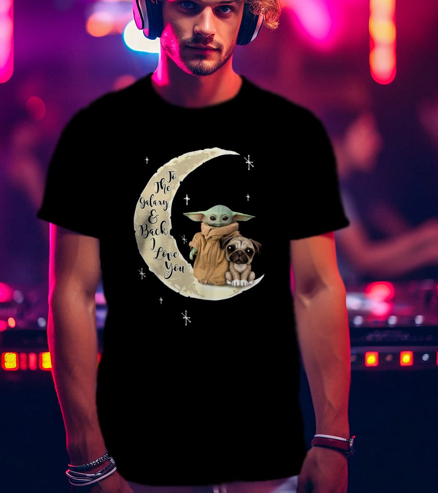 To The Galaxy And Back I Love You Baby Yoda Pug Moon Stars T-Shirt