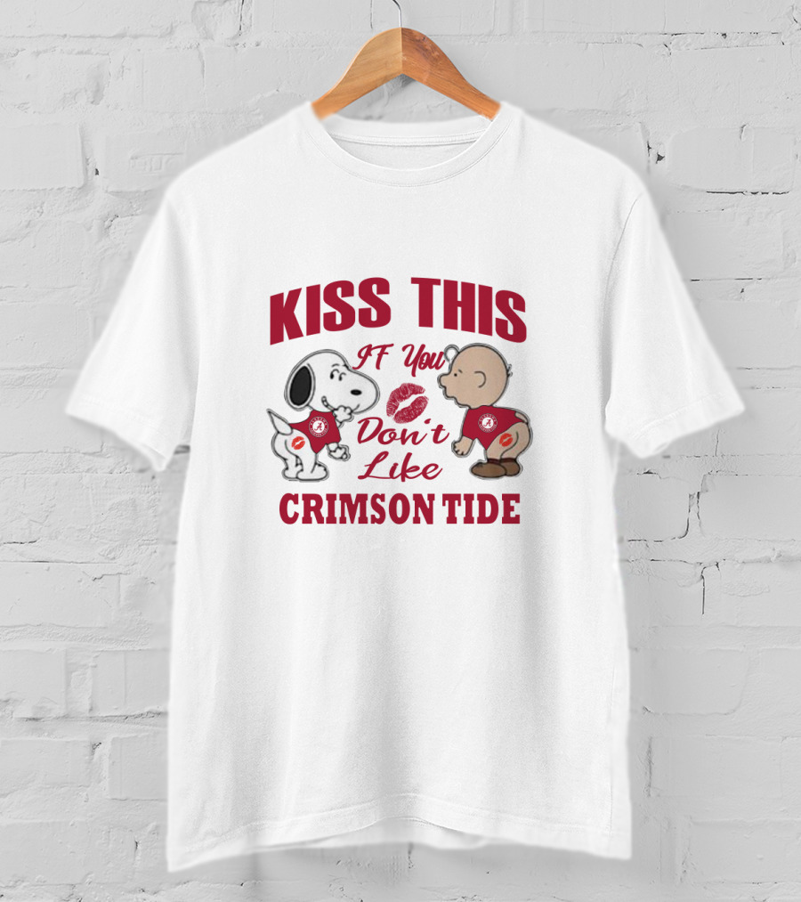 Kiss This If You Don't Like Crimson Tide Snoopy And Baby T-Shirt