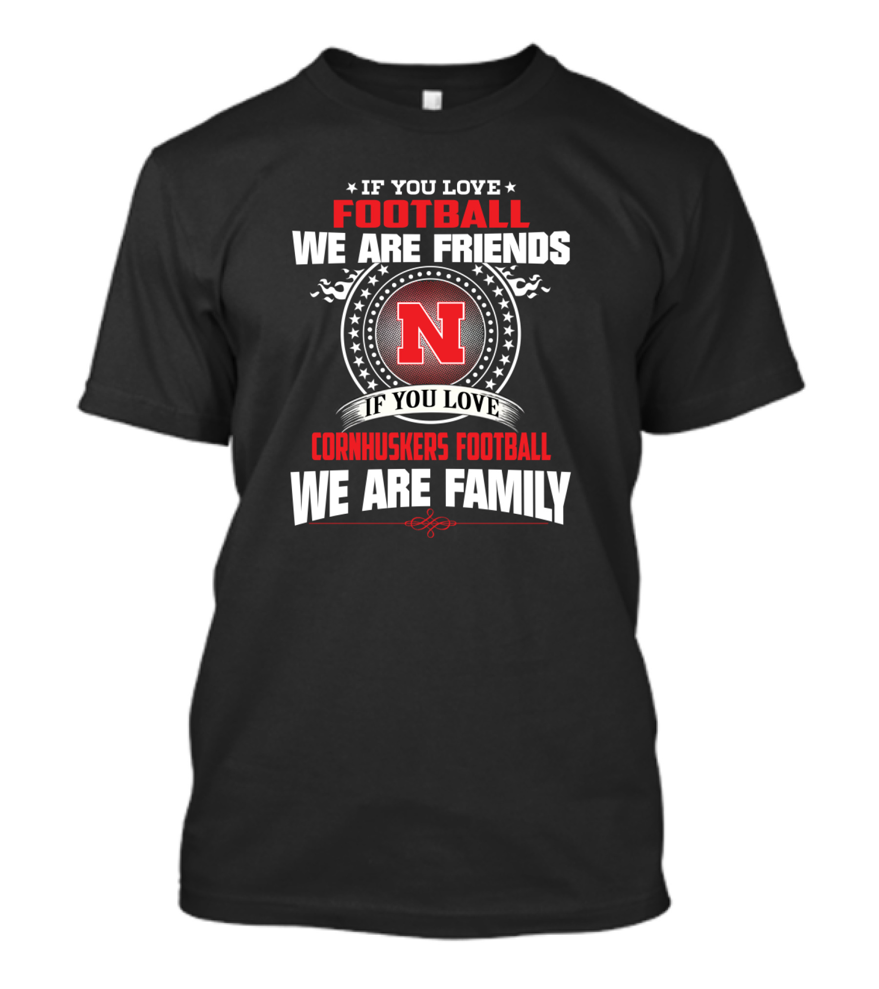 If You Love Football We Are Friends If You Love Cornhuskers Football We Are Family T-Shirt