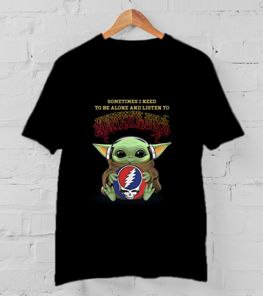 Sometimes I Need To Be Alone And Listen To Grateful Dead Yoda Holding Steal Your Face T-Shirt