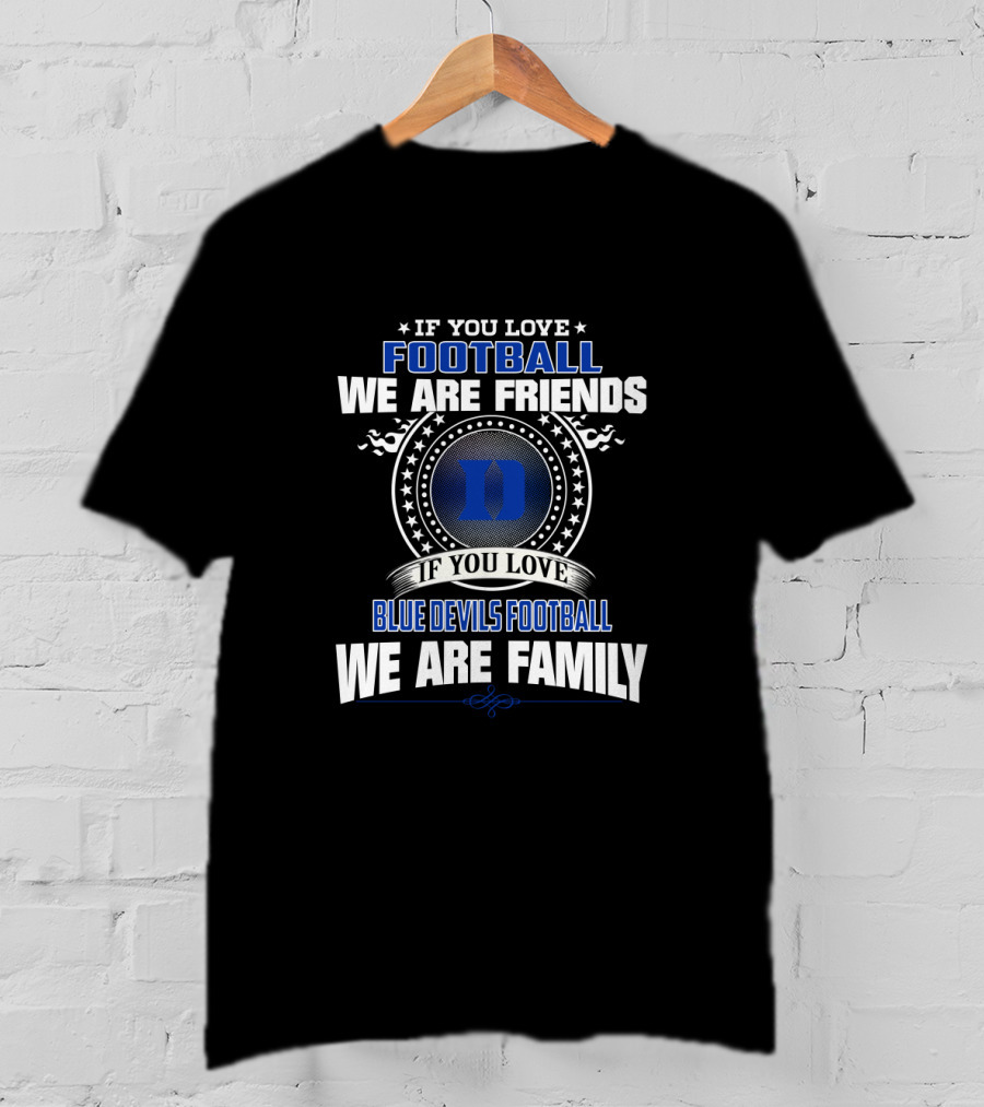 If You Love Football We Are Friends Blue Devils Football We Are Family T-Shirt