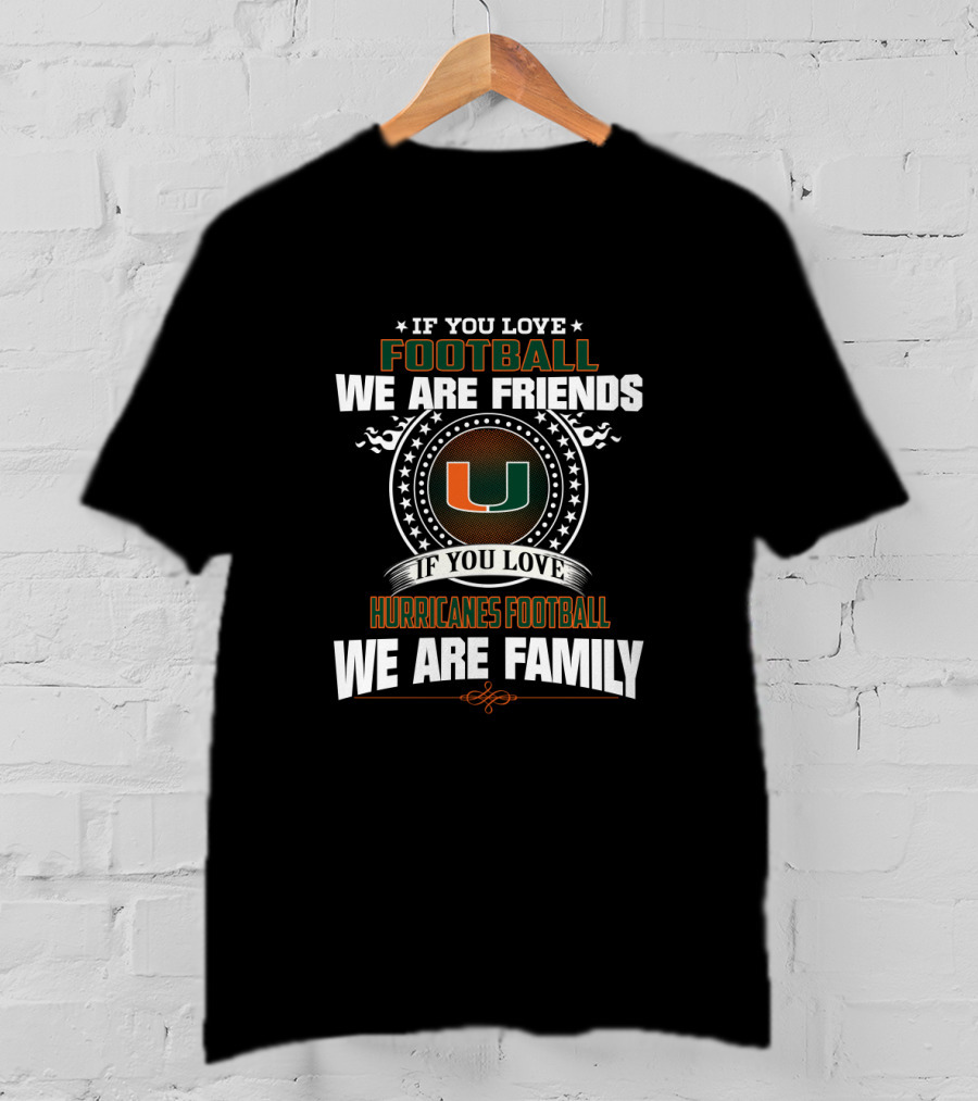 If You Love Miami Hurricanes Football We Are Family T-Shirt