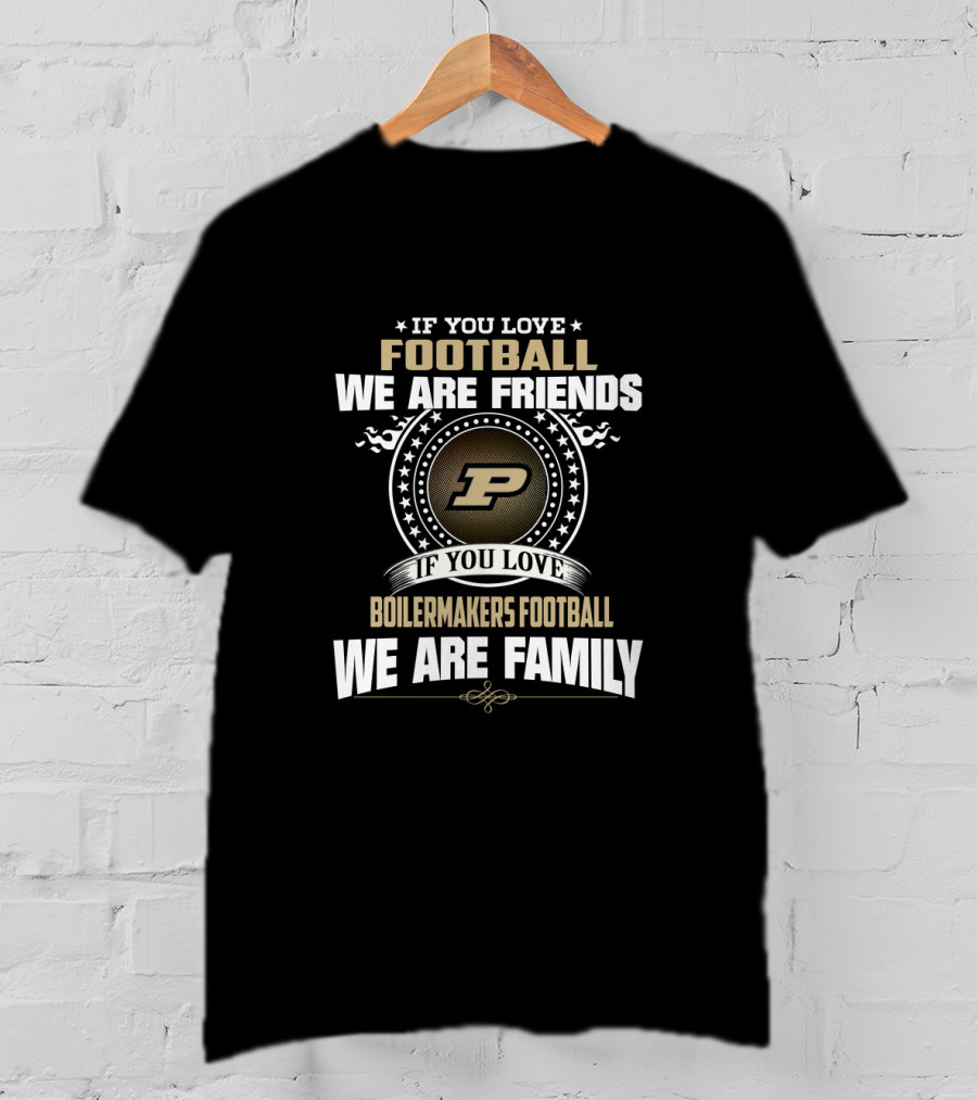 If You Love Boilermakers Football We Are Family Purdue Football Fans T-Shirt