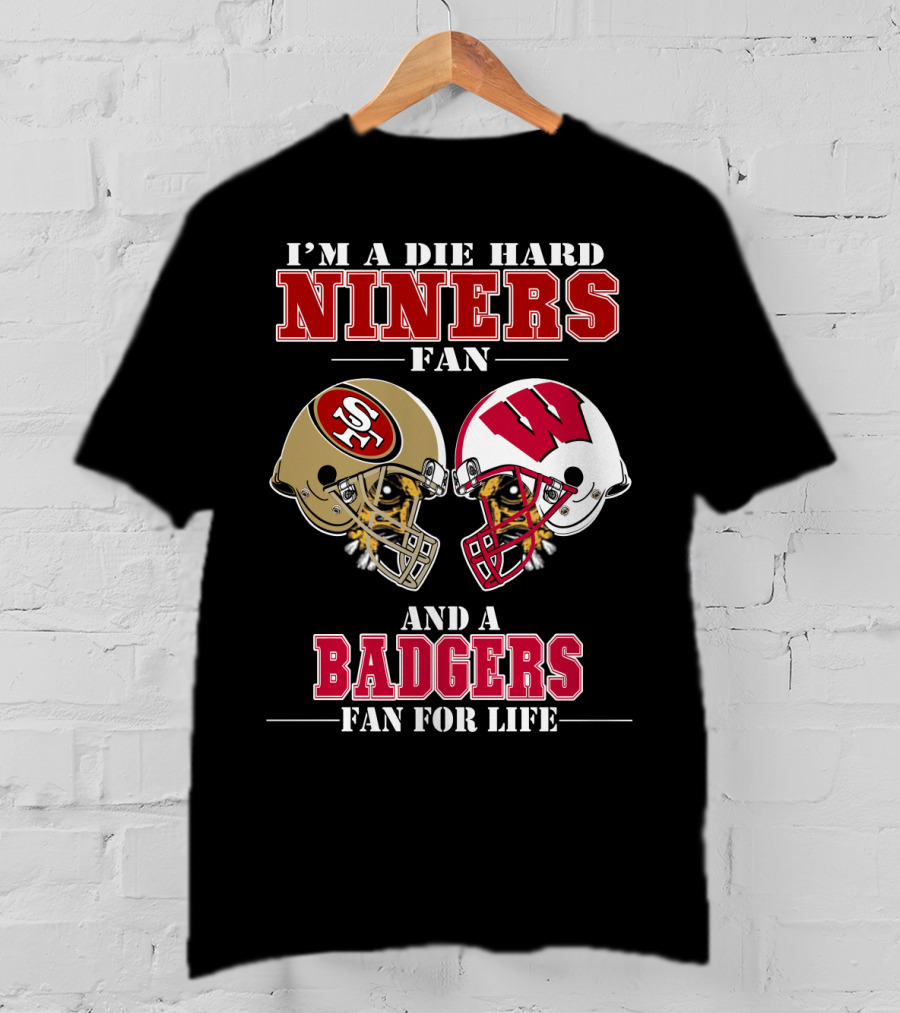 Niners Badgers Fan Die Hard Helmet For Life T-Shirt