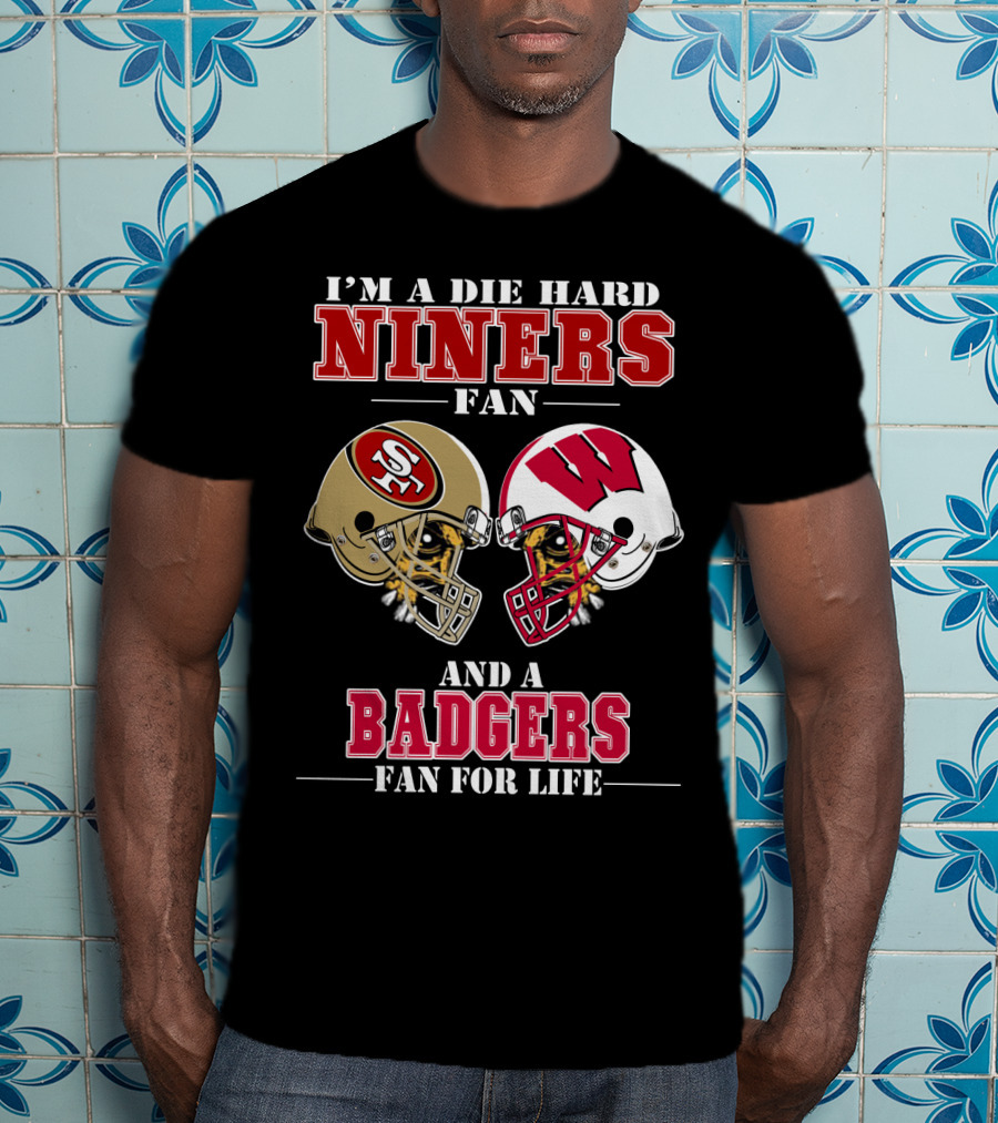 Niners Badgers Fan Die Hard Helmet For Life T-Shirt