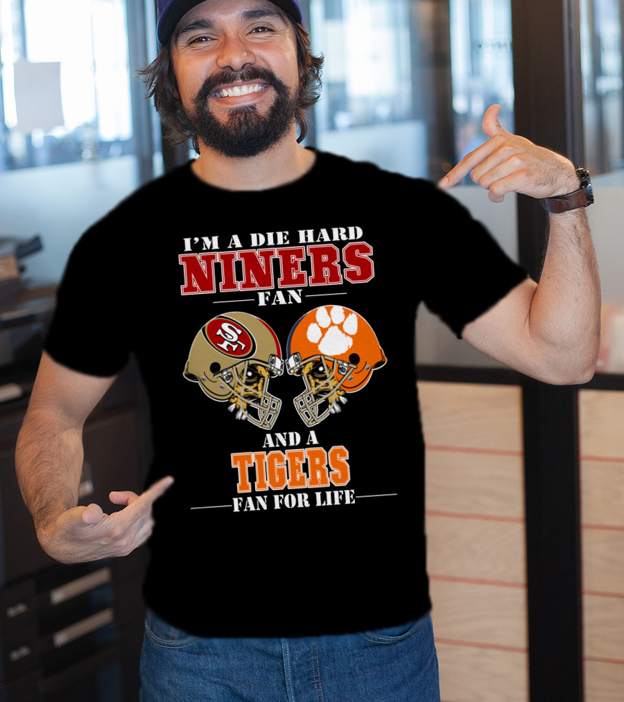 I'm A Die Hard Niners Fan And A Tigers Fan For Life T-Shirt