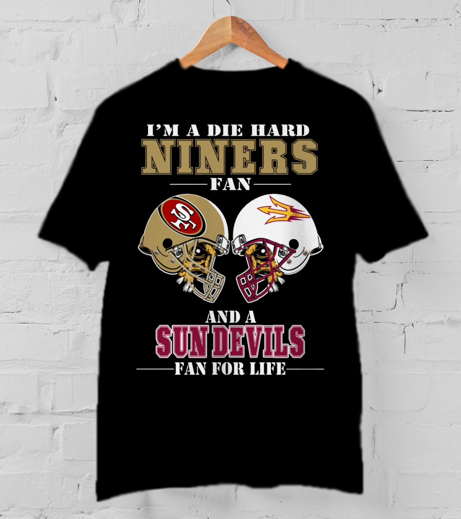 I'm A Die Hard Niners Fan And A Sun Devils Fan For Life T-Shirt