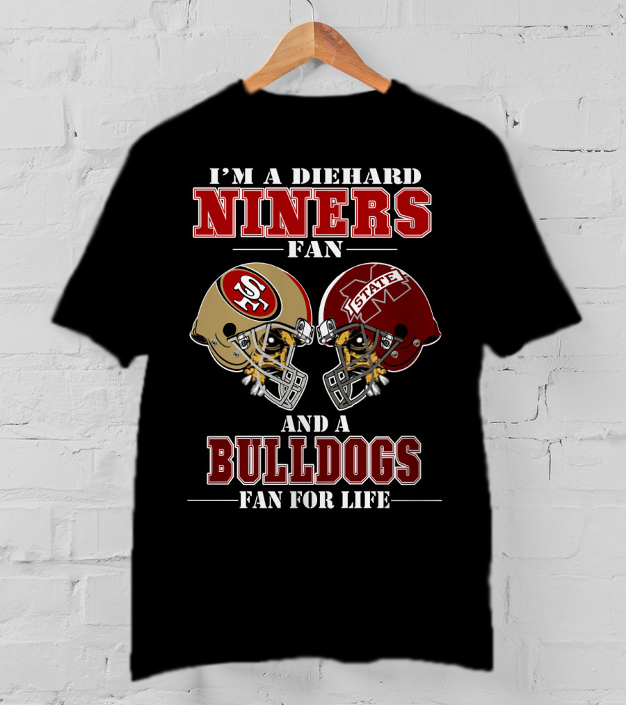 I'm A Diehard Niners Fan And A Bulldogs Fan For Life T-Shirt