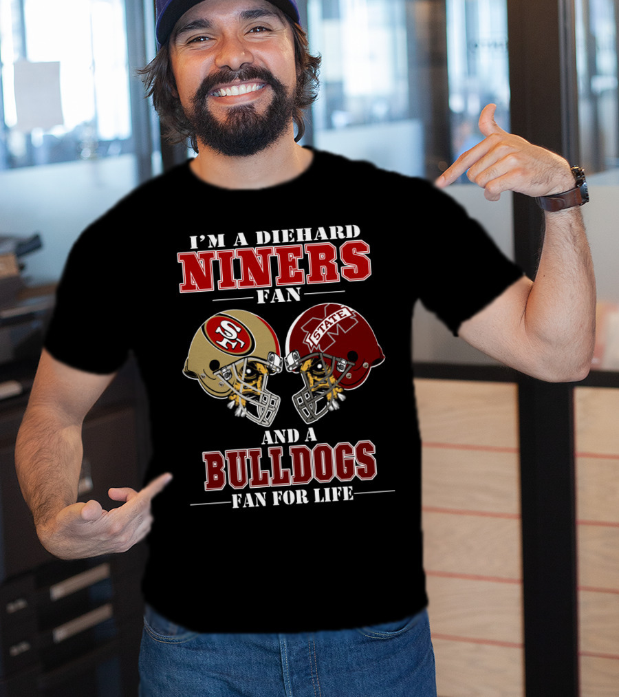 I'm A Diehard Niners Fan And A Bulldogs Fan For Life T-Shirt